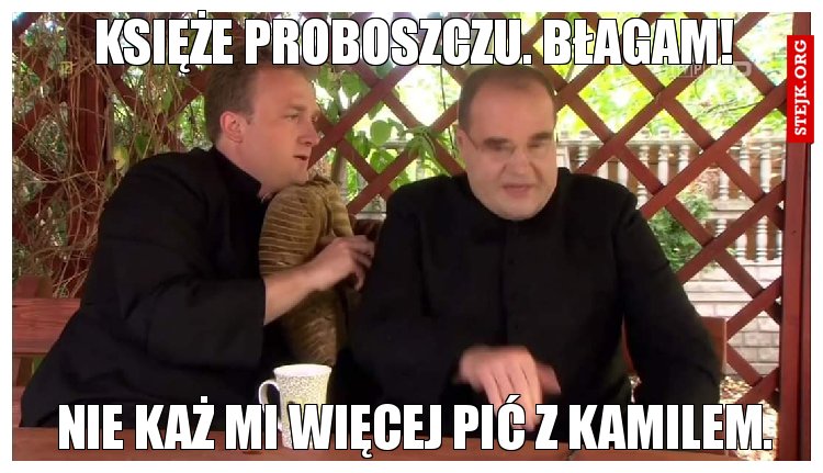 Księże proboszczu. Błagam!