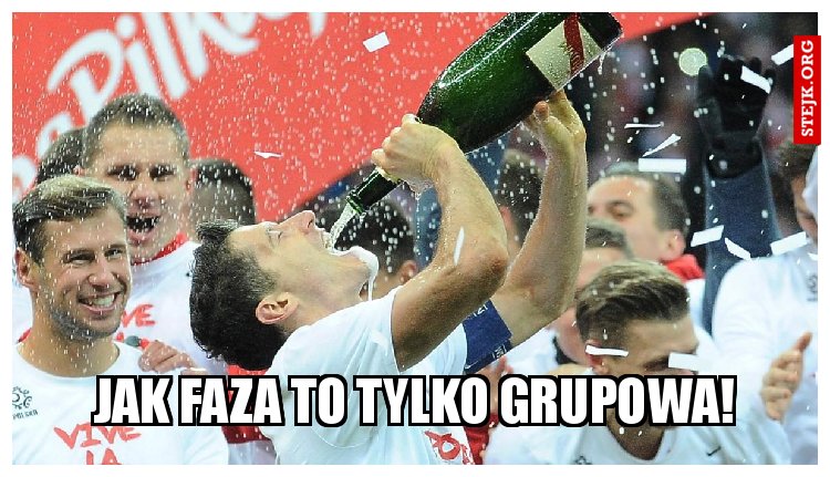 Jak faza to tylko grupowa!