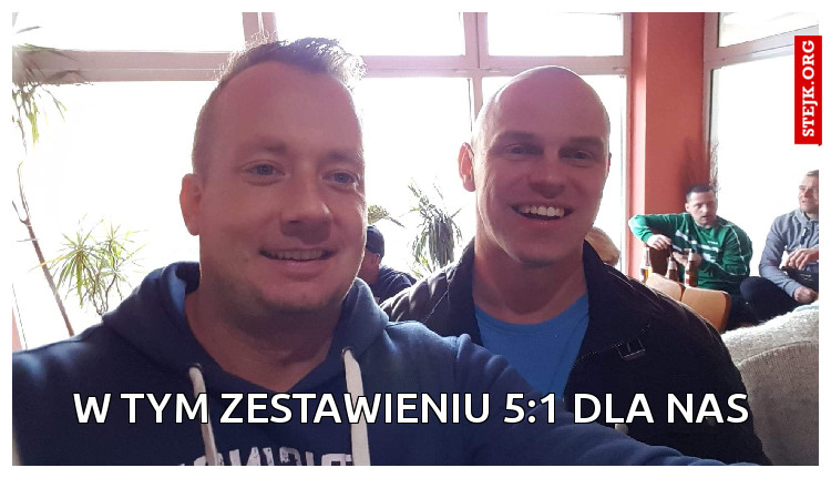W tym zestawieniu 5:1 dla nas