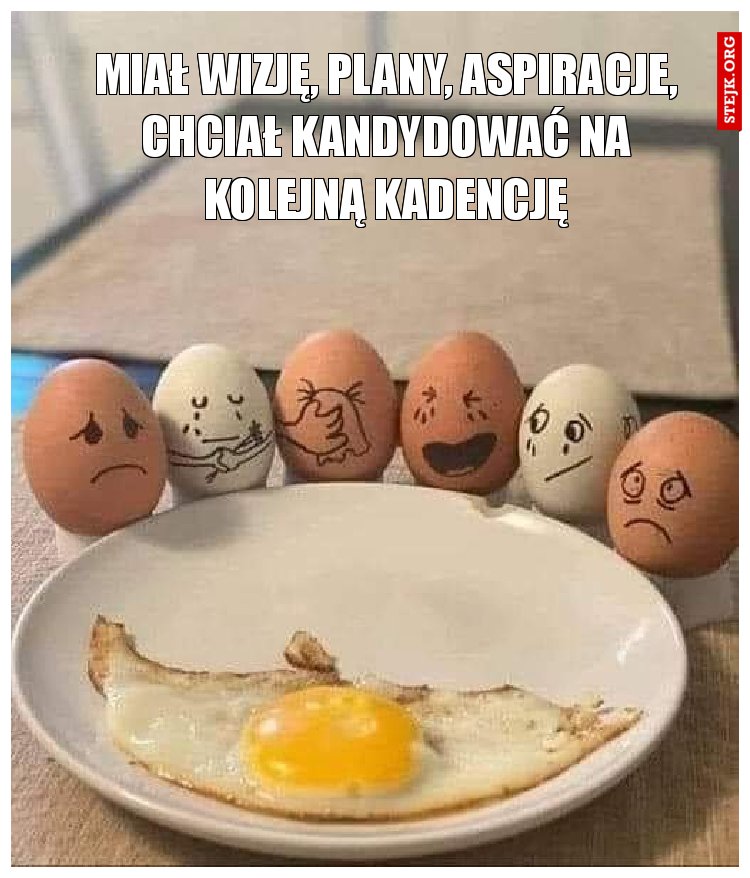 Miał wizję, plany, aspiracje, chciał kandydować na kolejną kadencję
