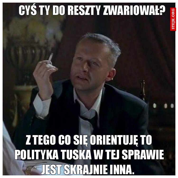 Cyś ty do reszty zwariował?