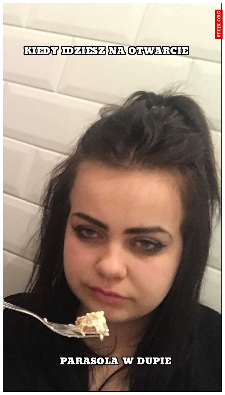 Kiedy idziesz na otwarcie