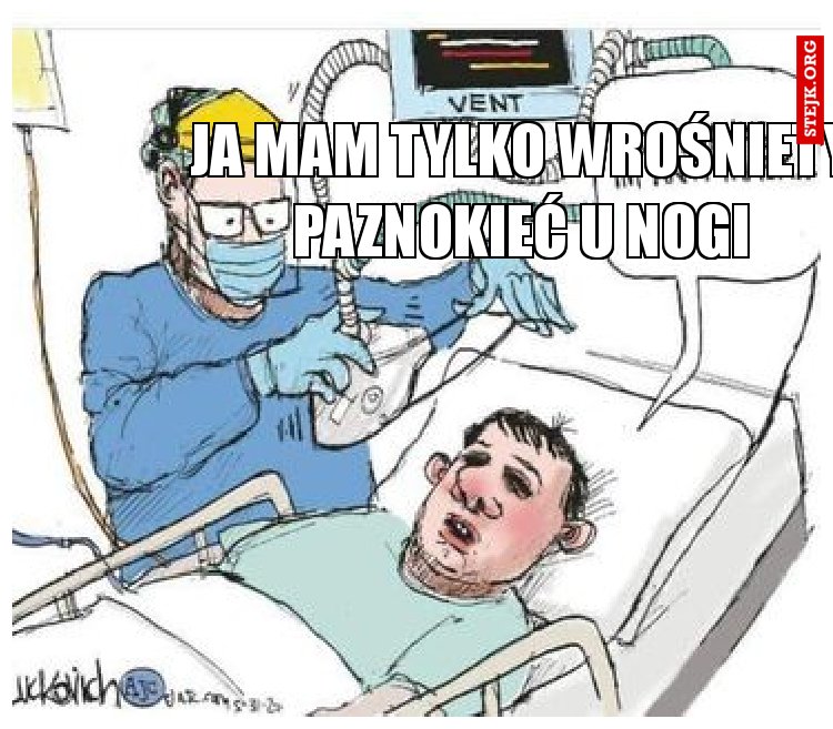 ja mam tylko wrośniety paznokieć u nogi