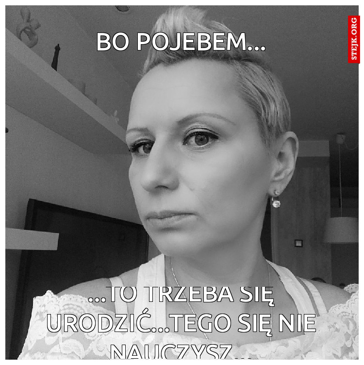 BO POJEBEM...