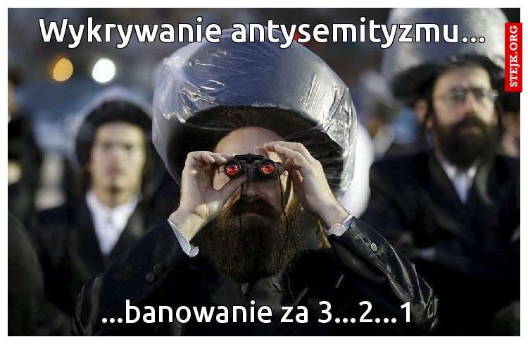 Niedługo odwiedzi Cię Mosze Stolcban, który niezawodnie wykrywa antysemityzm i banuje na 30 dni.