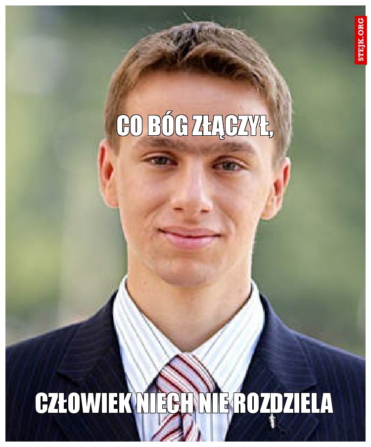 Co bóg złączył,