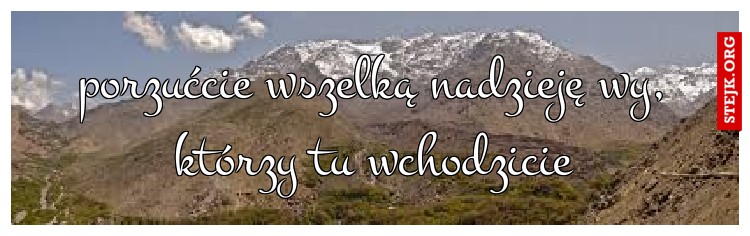 porzućcie wszelką nadzieję wy, którzy tu wchodzicie
