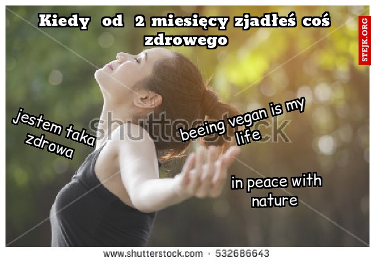 Kiedy  od  2 miesięcy zjadłeś coś zdrowego