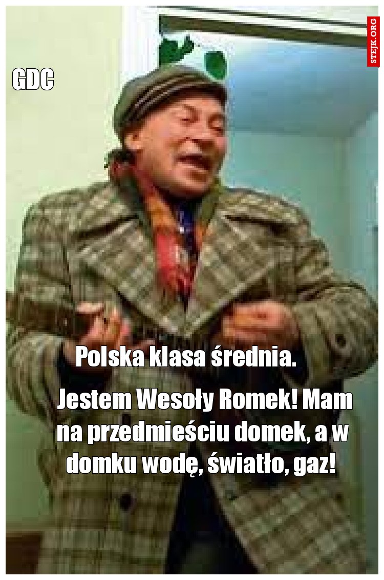  Jestem Wesoły Romek! Mam na przedmieściu domek, a w domku wodę, światło, gaz! 