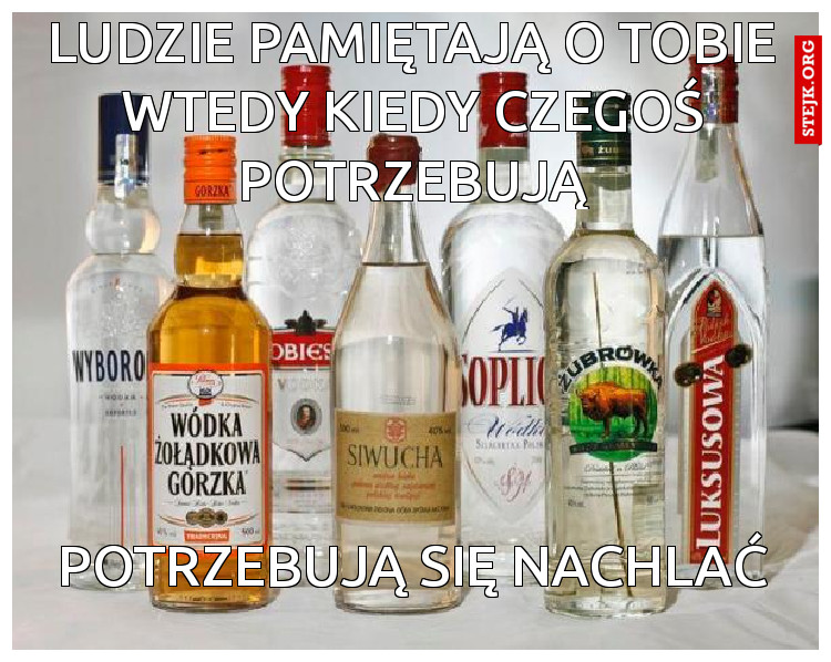 ludzie pamiętają o tobie wtedy kiedy czegoś potrzebują