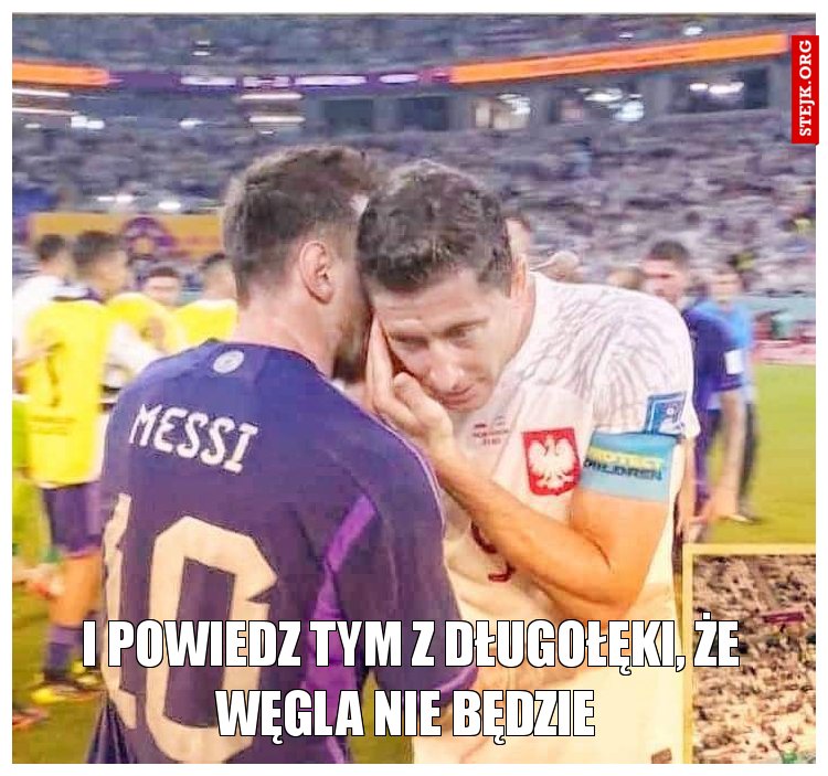 I powiedz tym z Długołęki, że węgla nie będzie 