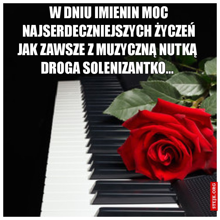 W dniu imienin moc najserdeczniejszych życzeń