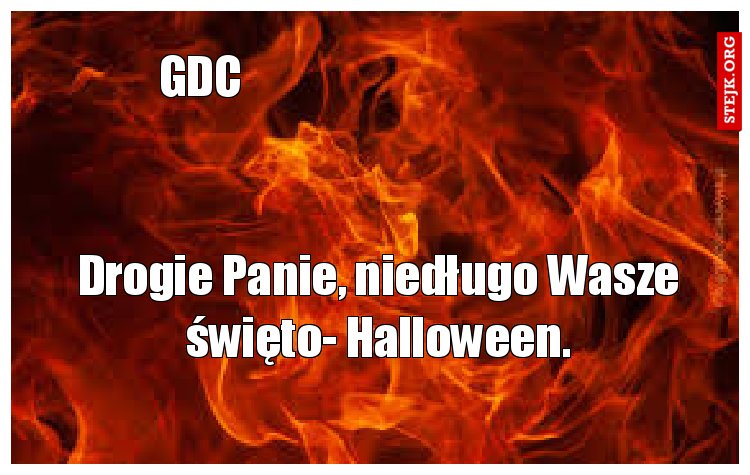 Drogie Panie, niedługo Wasze święto- Halloween.
