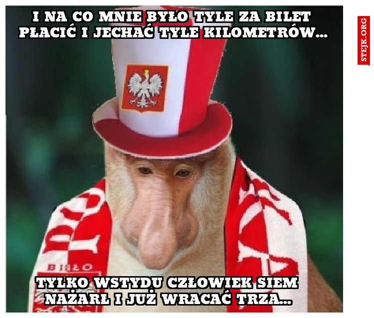 I na co mnie było tyle za bilet płacić i jechać tyle kilometrów...