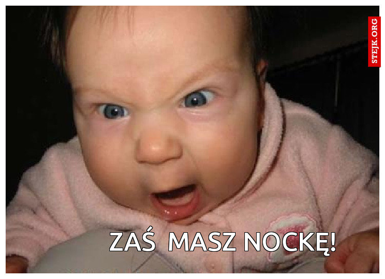 Zaś  masz nockę! 