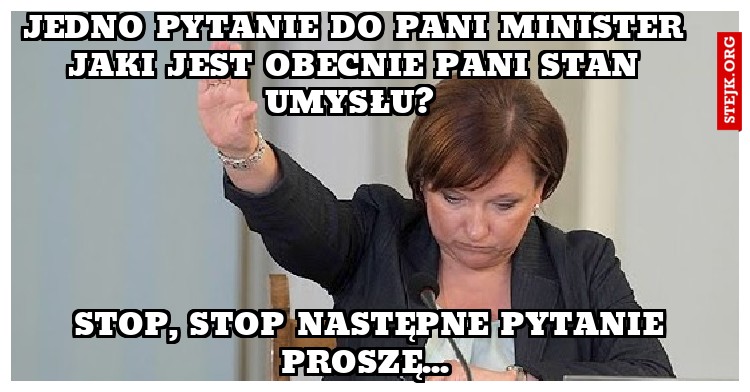 Jedno pytanie do pani minister jaki jest obecnie pani stan umysłu? 