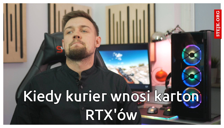 Kiedy kurier wnosi karton RTX'ów