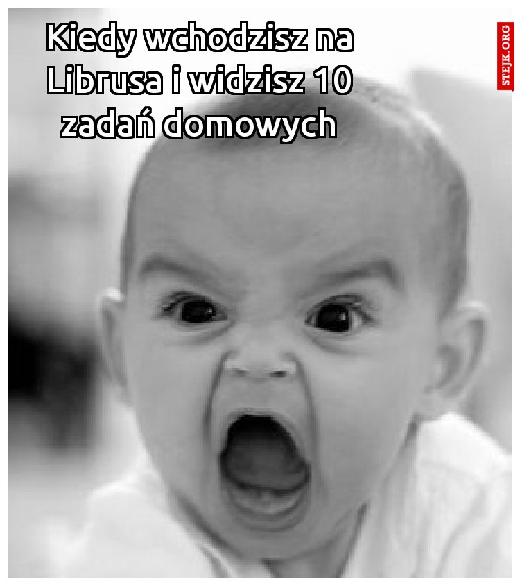 Kiedy wchodzisz na Librusa i widzisz 10 zadań domowych
