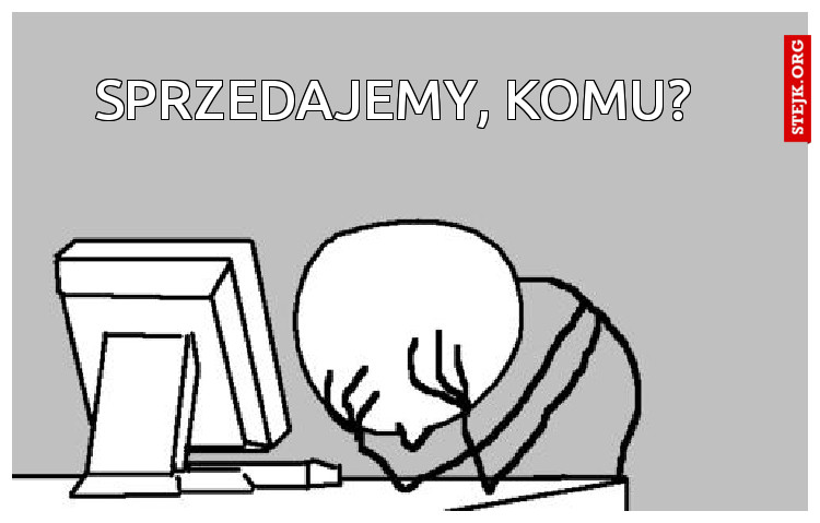 SPRZEDAJEMY, KOMU?