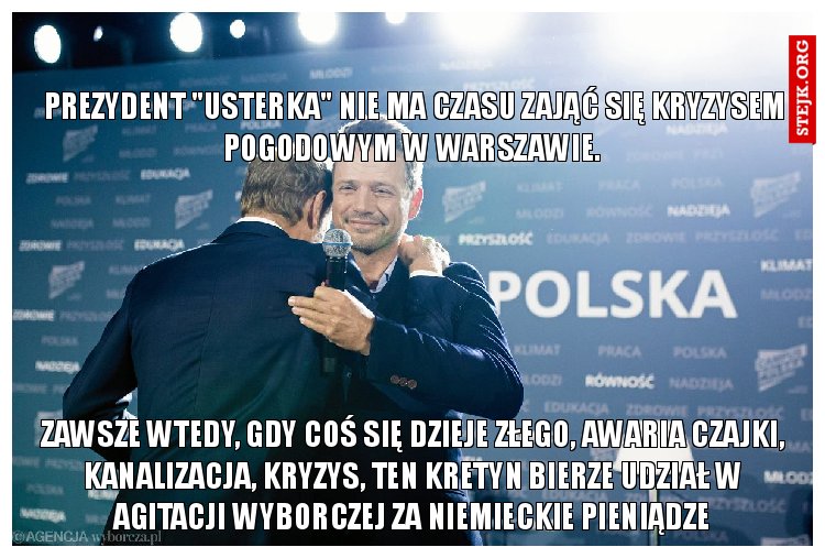 prezydent "usterka" nie ma czasu zająć się kryzysem pogodowym w warszawie. 