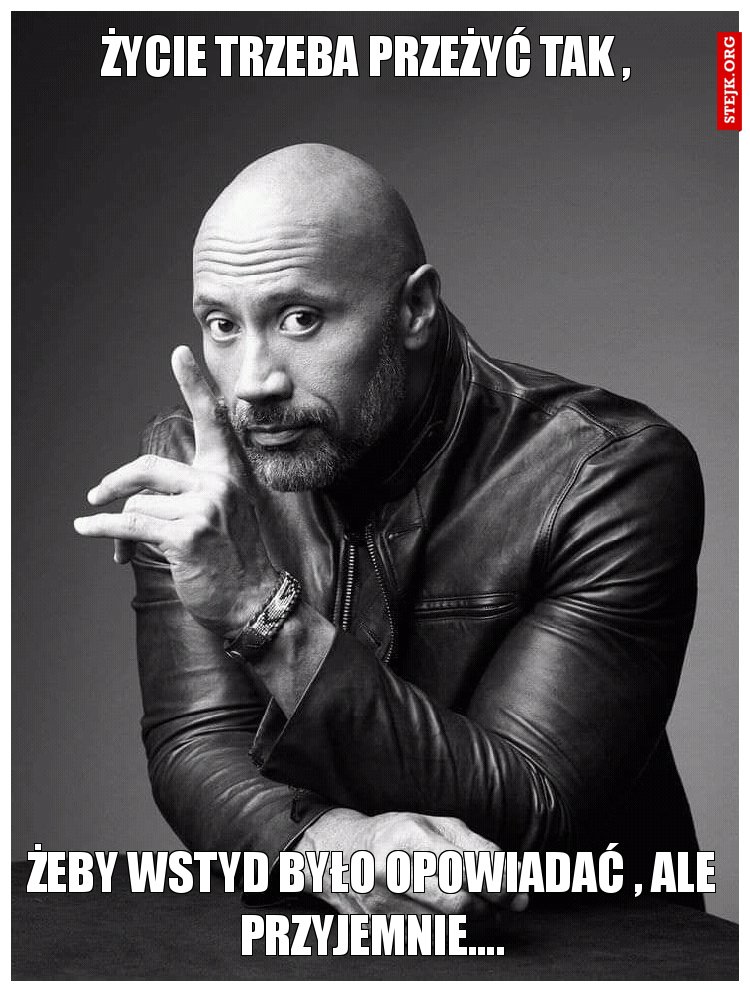 Życie trzeba przeżyć tak , 
