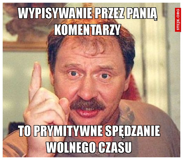 Wypisywanie przez panią komentarzy