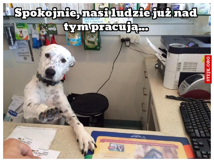 Spokojnie, nasi ludzie już nad tym pracują...