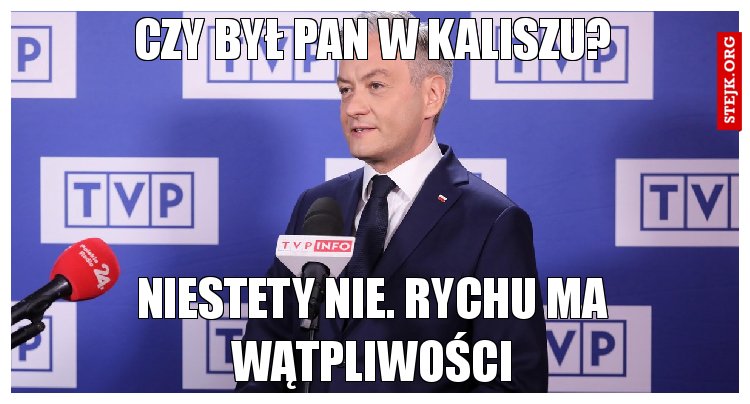 Czy był Pan w Kaliszu?