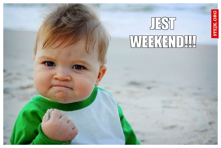JEST WEEKEND!!!