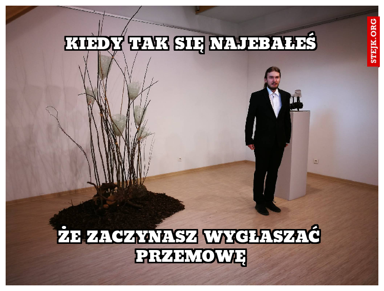 kiedy tak się najebałeś