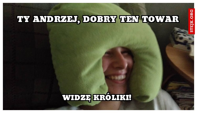 ty andrzej, dobry ten towar