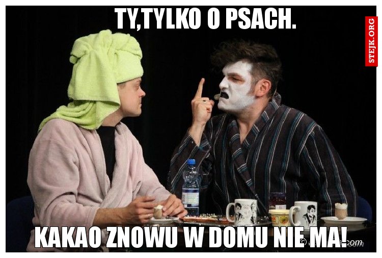 Ty,tylko o psach.