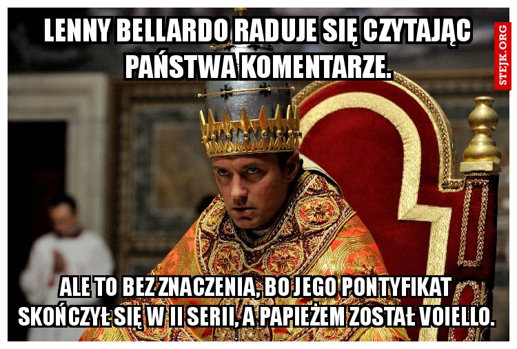 LENNY BELLARDO RADUJE SIĘ CZYTAJĄC PAŃSTWA KOMENTARZE.