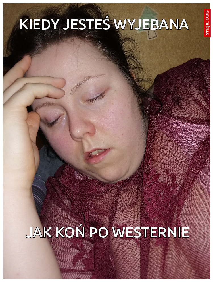 Kiedy jesteś wyjebana 
