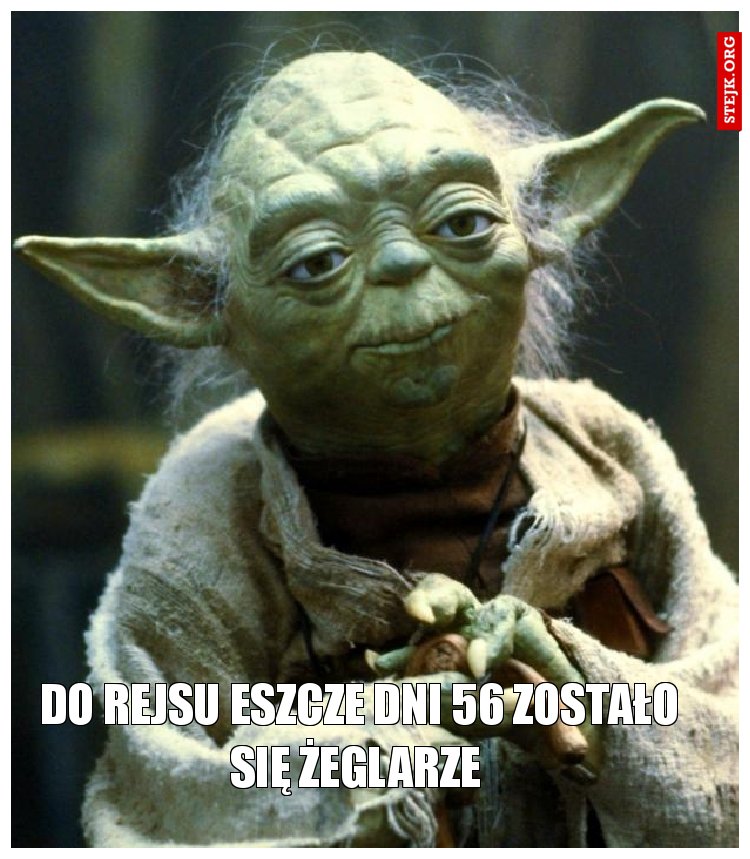Do rejsu eszcze dni 56 zostało się żeglarze 