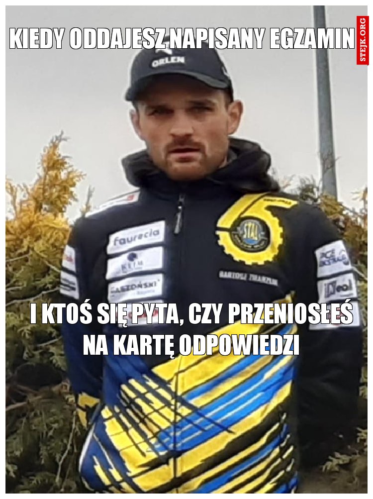 Kiedy oddajesz napisany egzamin