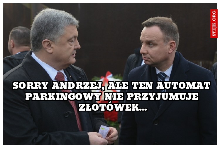 Sorry Andrzej, ale ten automat parkingowy nie przyjumuje złotówek...