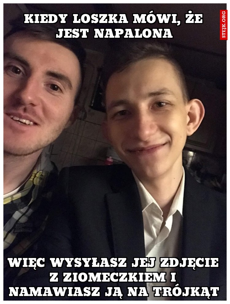 KIEDY LOSZKA MÓWI, ŻE JEST napalona
