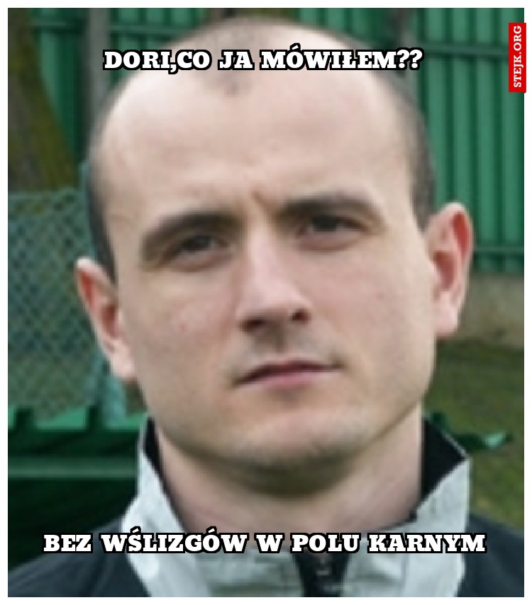 Dori,co ja mówiłem??