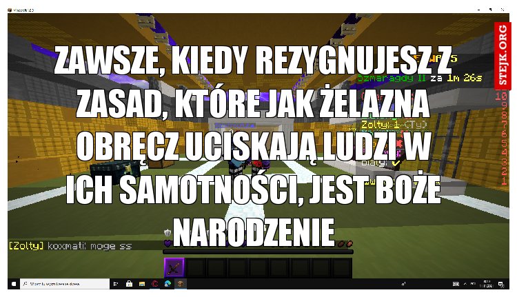 Zawsze, kiedy rezygnujesz z zasad, które jak żelazna obręcz uciskają ludzi w ich samotności, jest Boże Narodzenie