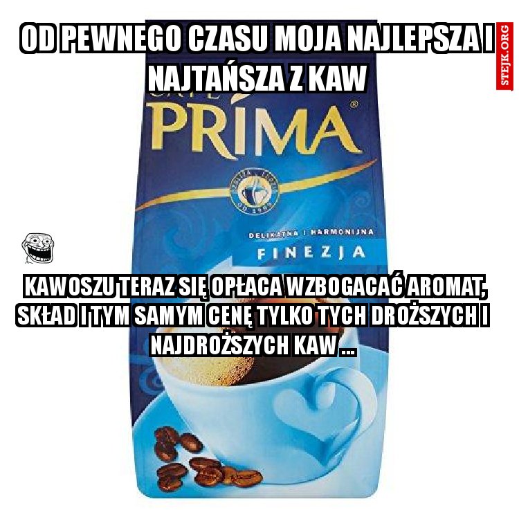 od pewnego czasu moja najlepsza i najtańsza z kaw