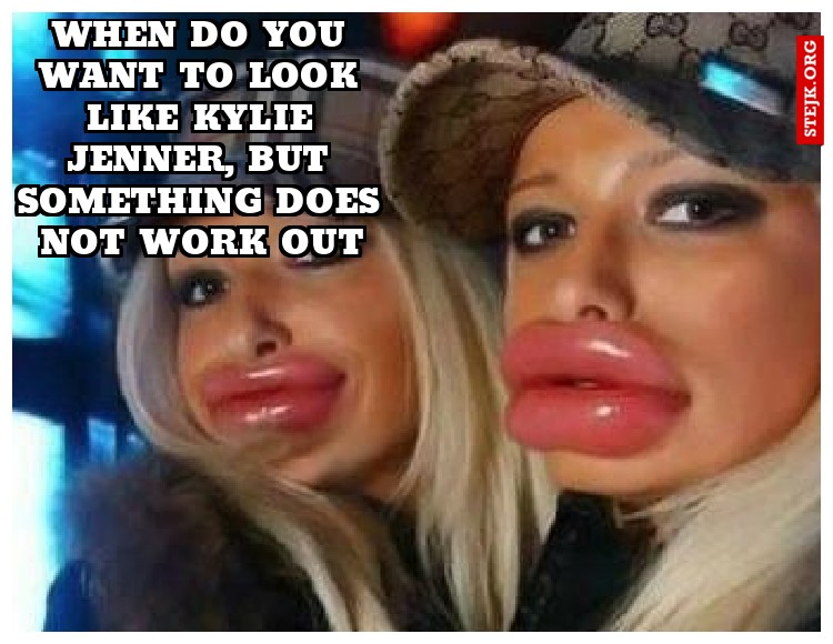 When do you want to look like kylie jenner, but something does not work out