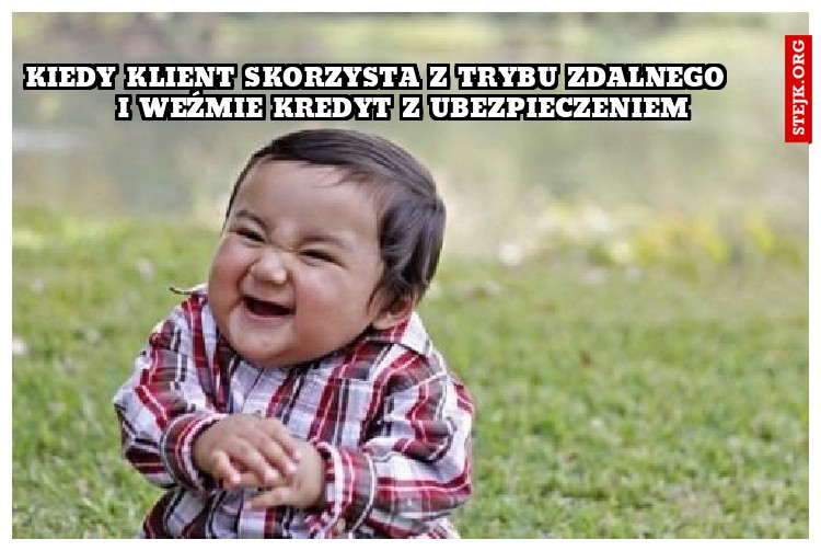 Jak bedzesz pan za mie spłacał to wezne tego kredytu 