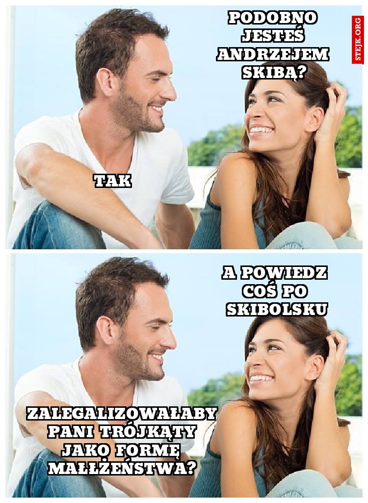 Podobno jesteś Andrzejem Skibą?
