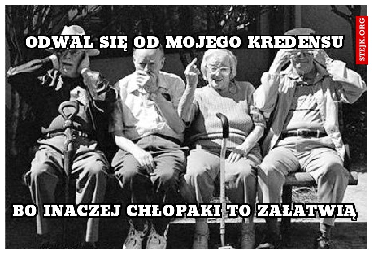 Odwal się od mojego kredensu