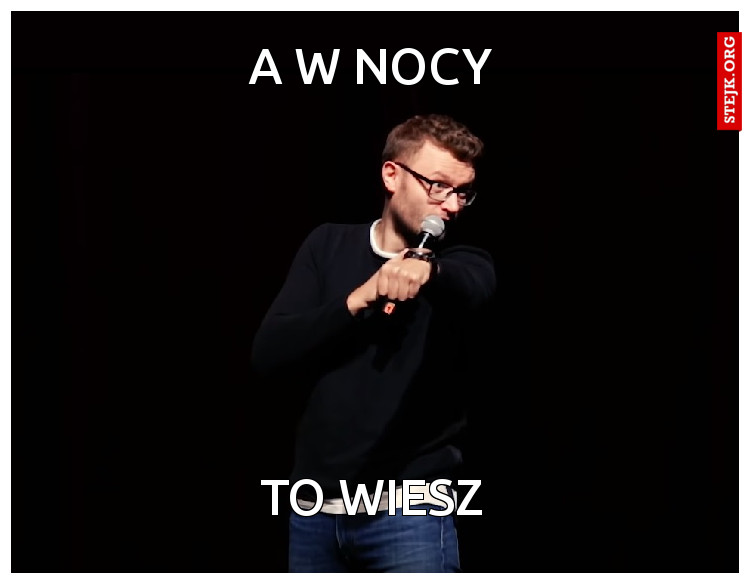 A W NOCY