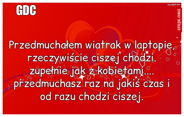 Przedmuchałem wiatrak w laptopie, rzeczywiście ciszej chodzi. zupełnie jak z kobietami.... przedmuchasz raz na jakiś czas i od razu chodzi ciszej.