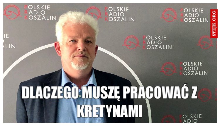 Dlaczego muszę pracować z kretynami