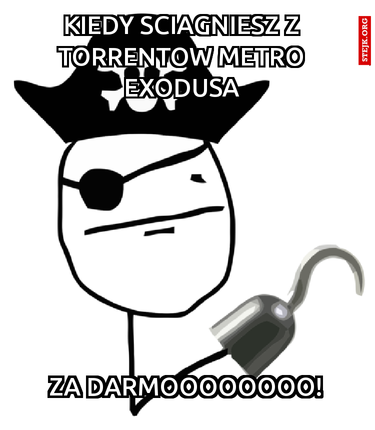 KIEDY SCIAGNIESZ Z TORRENTOW METRO EXODUSA