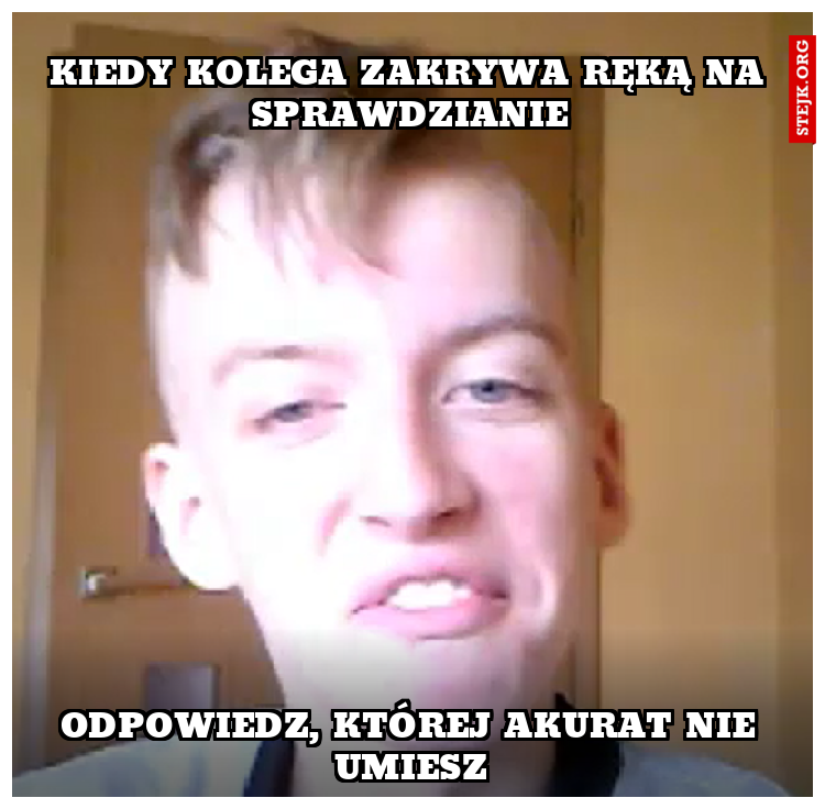 Kiedy kolega zakrywa ręką na sprawdzianie
